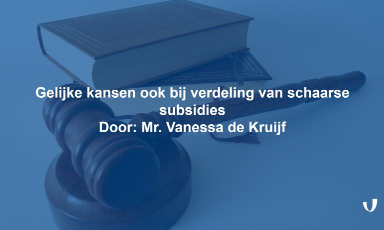 Gelijke kansen ook bij verdeling van schaarse subsidies door: Vanessa de Kruijf